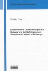Experimentelle Untersuchungen zur Reduzierung der Buffetlasten am Seitenleitwerk eines Luftfahrzeugs - Christian Pickel