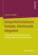 Gelegenheitsstrukturen, Kontakte, Arbeitsmarktintegration - Friedrich Scheller