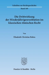 Die Drittwirkung der Minderj&auml;hrigenrestitution im klassischen r&ouml;mischen Recht. - Elisabeth Christine Robra