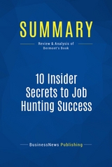 Summary: 10 Insider Secrets to Job Hunting Success -  BusinessNews Publishing