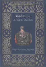 Sikh-M&auml;rtyrer &ndash; Der Duft der wilden Rose - Elisabeth Meru, Harjinder Singh Kanwal, Julia Samra, Susanne Traunbauer