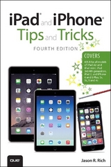 iPad and iPhone Tips and Tricks (covers iPhones and iPads running iOS 8) - Rich, Jason R.