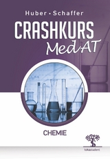 Crashkurs MedAT: Chemie, 2. Auflage, &Uuml;bungsbuch zum Aufnahmestest Medizin in &Ouml;sterreich, Optimale Vorbereitung f&uuml;r MedAT-H und MedAT-Z beim MedAT 2021 - Anton Huber, Denise Schaffer