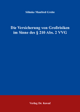 Die Versicherung von Gro&szlig;risiken im Sinne des &sect; 210 Abs. 2 VVG - S&ouml;hnke Manfred Greite