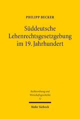 S&uuml;ddeutsche Lehenrechtsgesetzgebung im 19. Jahrhundert - Philipp Becker