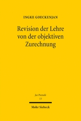 Revision der Lehre von der objektiven Zurechnung - Ingke Goeckenjan
