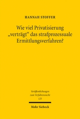 Wie viel Privatisierung "verträgt" das strafprozessuale Ermittlungsverfahren? - Hannah Stoffer