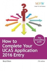 How to Complete Your UCAS Application: 2016 Entry - Dixon, Beryl; UCAS