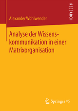 Analyse der Wissenskommunikation in einer Matrixorganisation - Alexander Wohlwender