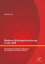 Moderne Bildungsfinanzierung in den USA: Die Technical Colleges in Wisconsin als Modell f&uuml;r berufliche Schulen - Torsten Fink