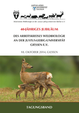 TAGUNGSBAND: 40-J&Auml;HRIGES JUBIL&Auml;UM DES ARBEITSKREISES WILDBIOLOGIE AN DER JUSTUS-LIEBIG-UNIVERSIT&Auml;T GIESSEN E.V. - 18. OKTOBER 2014, GIESSEN -  Arbeitskreis Wildbiologie an der Justus-Liebig-Universit&auml;t Gie&szlig;en e. V.