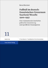 Fu&szlig;ball im deutsch-franz&ouml;sischen Grenzraum Saarland/Moselle 1900&ndash;1952 - Bernd Reichelt