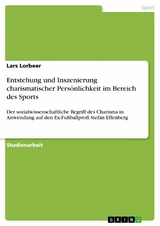 Entstehung und Inszenierung charismatischer Pers&ouml;nlichkeit im Bereich des Sports -  Lars Lorbeer