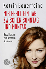 Mir fehlt ein Tag zwischen Sonntag und Montag - Katrin Bauerfeind