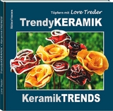 T&ouml;pfern mit Lore Treder: Trendy KERAMIK | Keramik TRENDS - Lore Treder