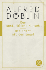 Der unsterbliche Mensch / Der Kampf mit dem Engel - Alfred Döblin