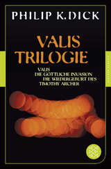 Valis-Trilogie. Valis, Die g&ouml;ttliche Invasion und Die Wiedergeburt des Timothy Archer - Philip K. Dick