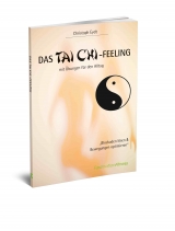 Das Tai Chi-Feeling mit &Uuml;bungen f&uuml;r den Alltag - Christoph Eydt