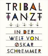 Tribal tanzt - In der Welt von Oskar Schlemmer - Anne Funck