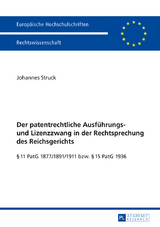 Der patentrechtliche Ausfuehrungs- und Lizenzzwang in der Rechtsprechung des Reichsgerichts - Johannes Struck