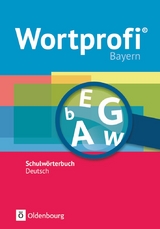 Wortprofi&reg; - Schulw&ouml;rterbuch Deutsch - Ausgabe Bayern - Neubearbeitung - Vida Kaluza, Susanne Billes, Anne Loos, Birgit Klausmann, Herbert Horn, Amelie Ihering, Holger Freese, Kirstin Diemer, Franziska Becker, Julia Hennig, Anna Koltermann