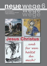 neue wege 6 Jesus Christus - Horst Gorbauch, Iris Egle, Dieter Gro&szlig;