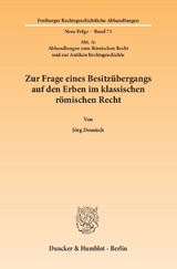 Zur Frage eines Besitz&uuml;bergangs auf den Erben im klassischen r&ouml;mischen Recht. - J&ouml;rg Domisch