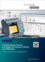 Praxisbezogenes Steuern und Regeln mit der LOGO! 8 - J&uuml;rgen Kaftan