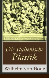Die Italienische Plastik - Wilhelm Von Bode