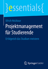 Projektmanagement f&uuml;r Studierende - Ulrich Holzbaur