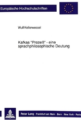 Kafkas &laquo;Proze&szlig;&raquo; - eine sprachphilosophische Deutung - Wulf Kellerwessel