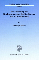 Die Entstehung des Reichsgesetzes &uuml;ber das Kreditwesen vom 5. Dezember 1934. - Christoph M&uuml;ller