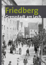 Friedberg &ndash; Grenzstadt am Lech - 