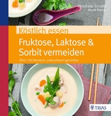 K&ouml;stlich essen Fruktose, Laktose & Sorbit vermeiden - Christiane Sch&auml;fer, Anne Kamp