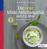Die neue Milde Ableitungsdi&auml;t nach F.X. Mayr - Erich Rauch, Peter Mayr