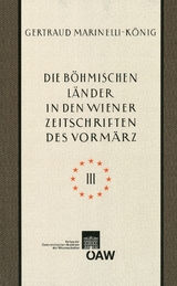 Die b&ouml;hmischen L&auml;nder in den Wiener Zeitschriften und Almanachen des Vorm&auml;rz (1805&ndash;1848) &ndash; Teil III - Gertraud Marinelli-K&ouml;nig