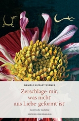 Zerschlage mir, was nicht aus Liebe geformt ist - Daniele Nicolet Widmer
