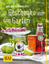 Selbstgemacht! Geschenke aus dem Garten - Maria Gilg