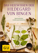 Das Heilwissen der Hildegard von Bingen - G&uuml;nther H. Heepen
