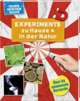 Experimente zu Hause & in der Natur - &uuml;ber 50 spannende Versuche