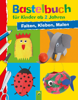 Bastelbuch f&uuml;r Kinder ab 2 Jahren: Falten, Kleben, Malen - Elisabeth Holzapfel