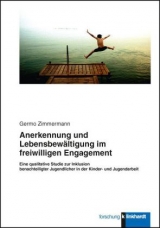 Anerkennung und Lebensbew&auml;ltigung im freiwilligen Engagement. - Germo Zimmermann