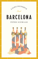 Barcelona Reisef&uuml;hrer LIEBLINGSORTE - Peter Schwaar