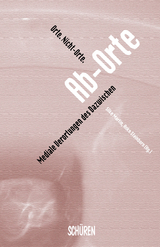 Orte. Nicht-Orte. Ab-Orte - 