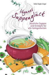 Veganes Suppenglück - Heike Kügler-Anger