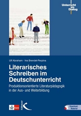 Literarisches Schreiben im Deutschunterricht - Ulf Abraham, Ina Brendel-Perpina