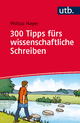 ›300 Tipps fürs wissenschaftliche Schreiben‹ von Philipp Mayer