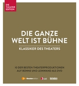 Klassiker des Theaters - Die ganze Welt ist Bühne - Lessing, Gotthold Ephraim; Schiller, Friedrich; Shakespeare, William; Ibsen, Henrik; Goethe, Johann Wolfgang von; Roth, Joseph; Wedekind, Frank