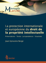 La protection internationale et europ&eacute;enne du droit de la propri&eacute;t&eacute; intellectuelle - Jean-Sylvestre Berg&eacute;