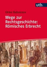 Wege zur Rechtsgeschichte: R&ouml;misches Erbrecht - Ulrike Babusiaux